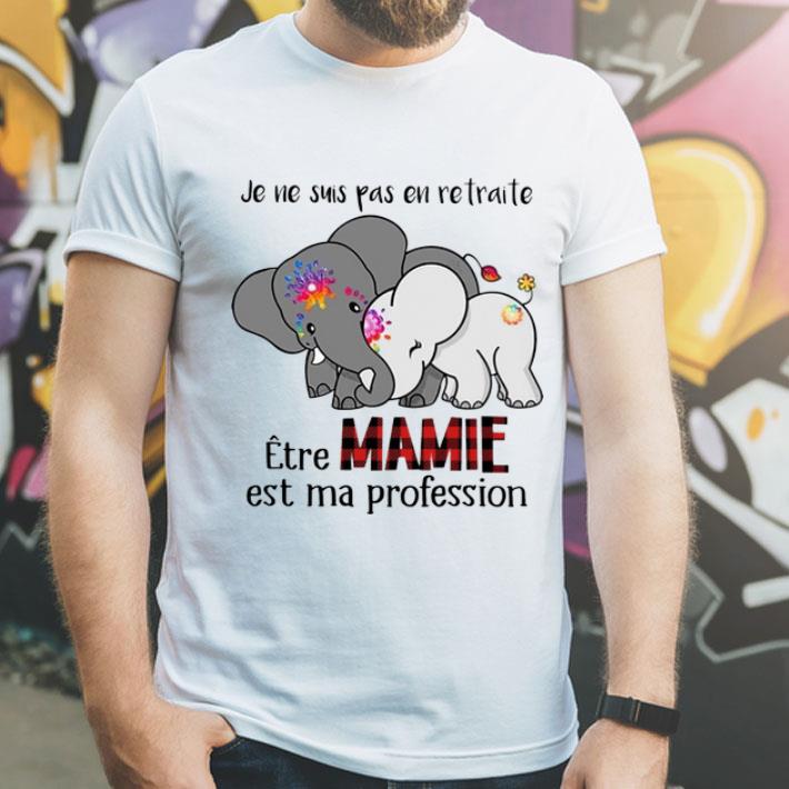 Je Ne Suis Pas En Retraite Etre Mamie Est Ma Profession shirt