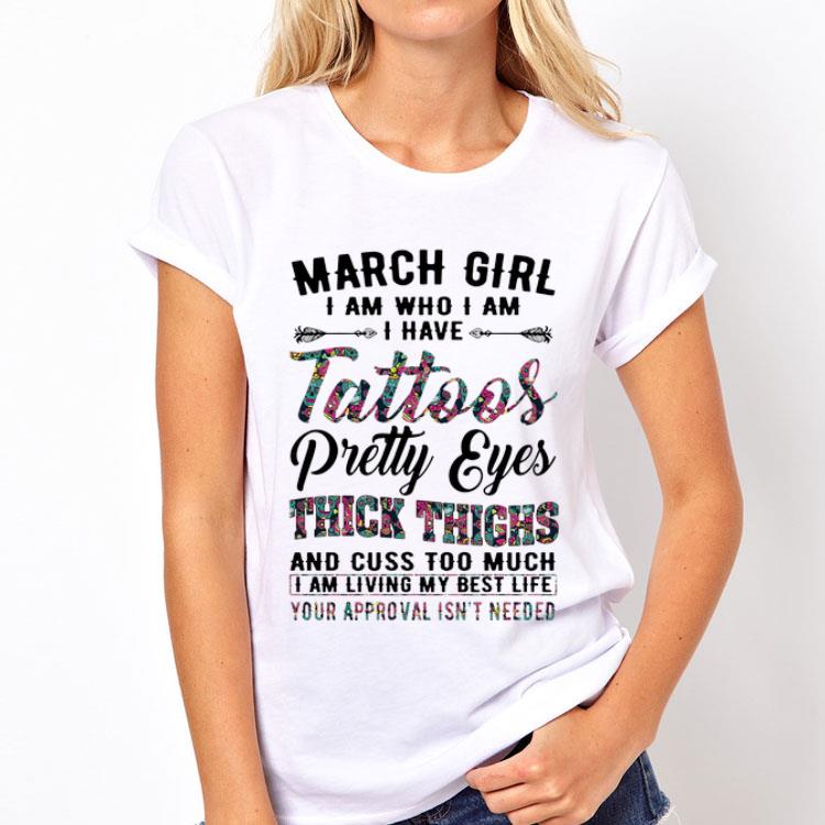 March girl I am who I am I have tattoos pretty eyes cuss too much shirt 8 March girl I am who I am I have tattoos pretty eyes cuss too much shirt