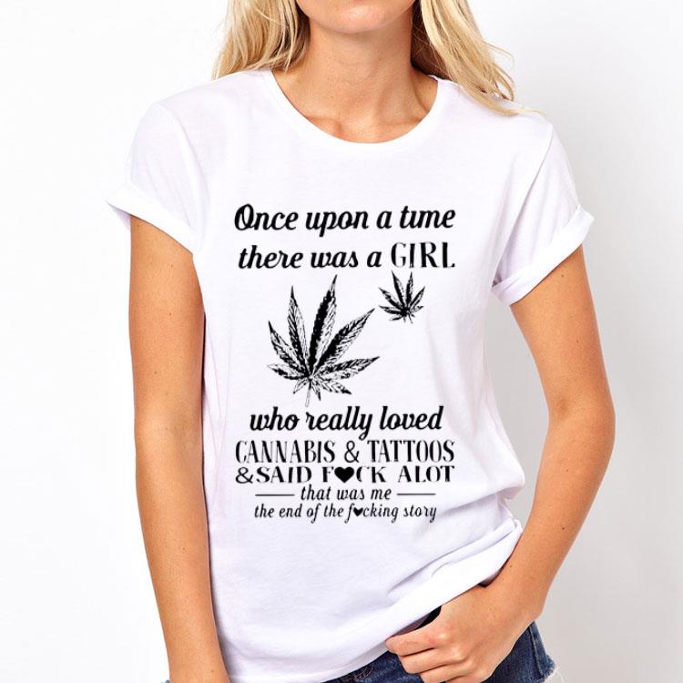 Once upon a time there was a girl who really loved cannabis and tattoos and said fuck alot shirt
