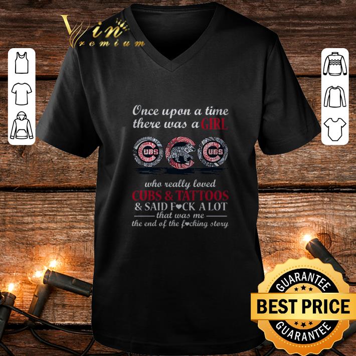 Original Once upon a time there was a girl who really loved Chicago Cubs & tattoos shirt