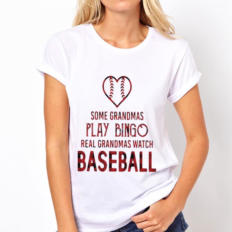 Some Grandmas Play Bingo Real Grandmas Watch Baseball shirt