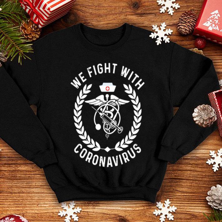 We Fight With Coronavirus shirt