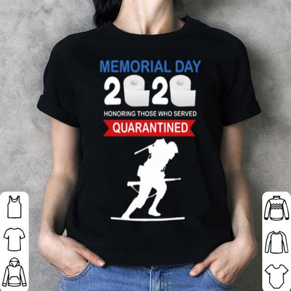 Memorial Day 2020 Honoring Those Who Served #Quarantine Covid-19 shirt