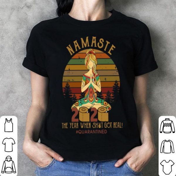 Vintage Namaste 2020 The Year When Shit Got Real #Quarantined shirt