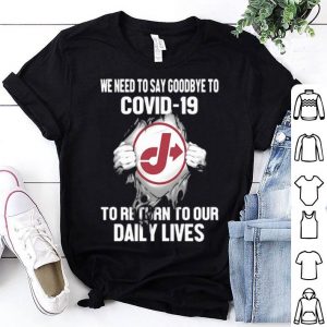 Jiffy Lube We Need To Say Goodbye To Covid-19 shirt