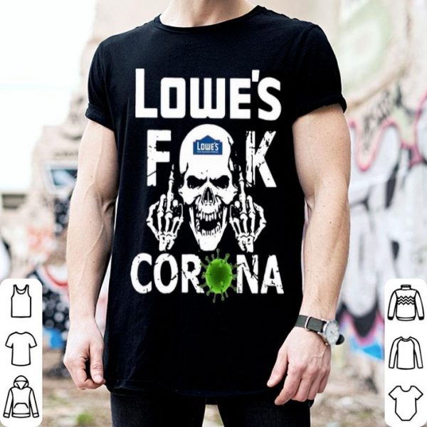 Lowe's Fuck Corona shirt