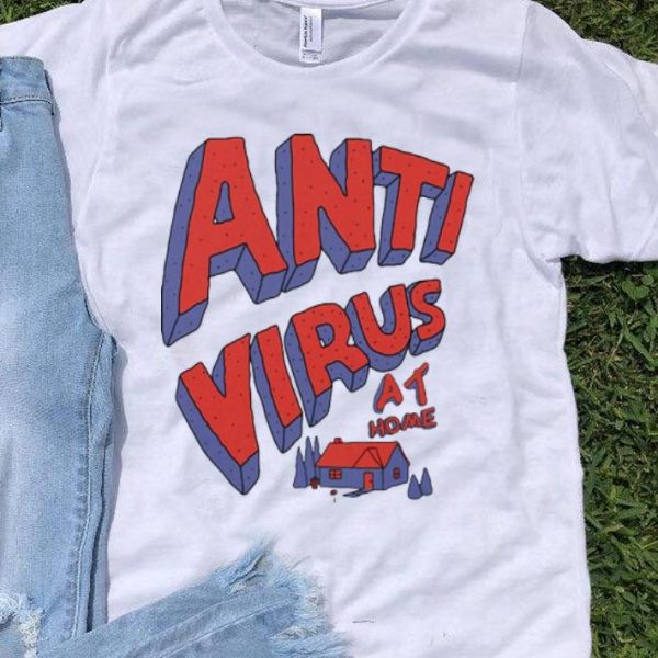 Anti Virus At Home Stay At Home shirt