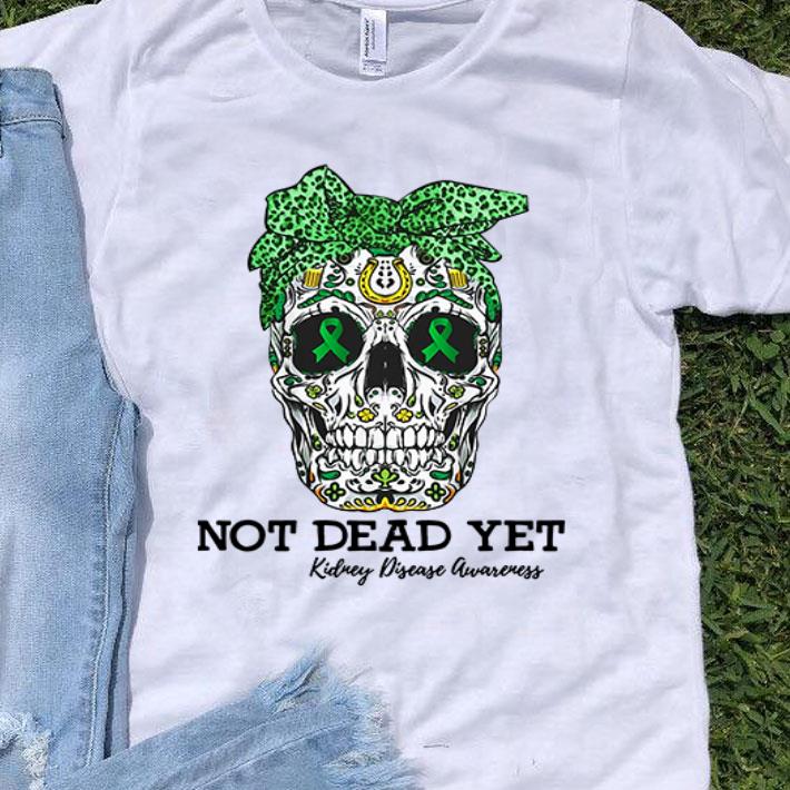 Sugar Skull Not Dead Yet Kidney Disease Awareness shirt