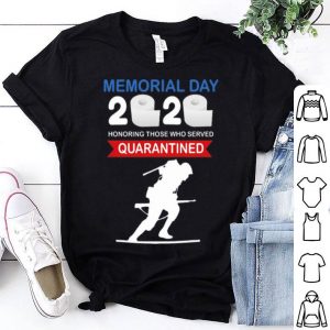 Memorial Day 2020 Honoring Those Who Served #Quarantine Covid-19 shirt