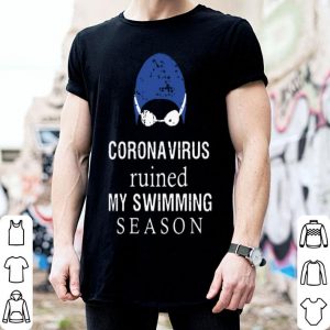 Coronavirus Ruined My Swimming Season shirt