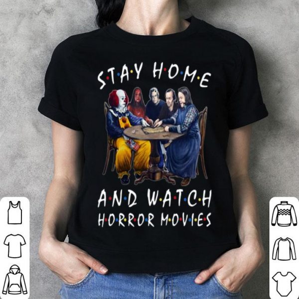 Stay Home And Watch Horror Movies Covid-19 shirt
