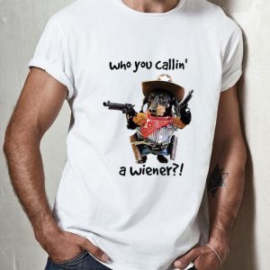 Cowboy Dog Gun Who You Callin A Wiener Dog Lovers shirt