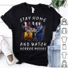 Stay Home And Watch Horror Movies Covid-19 shirt