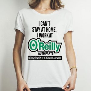 I Can’t Stay At Home I Work At O’reilly Auto Parts We Fight Covid-19