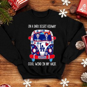 Los Angeles Dodgers On A Dark Desert Highway Cool Wind In My Hair shirt