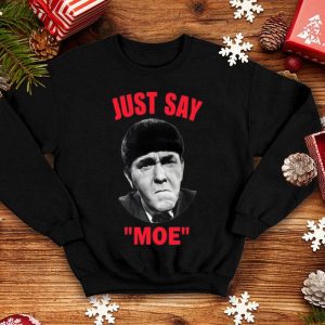Moe Howard Just Say Moe shirt