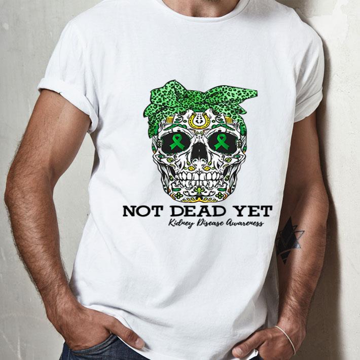Sugar Skull Not Dead Yet Kidney Disease Awareness shirt