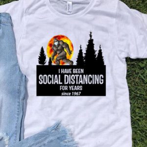 Big Foot I Have Been Social Distancing For Years Since 1967 shirt