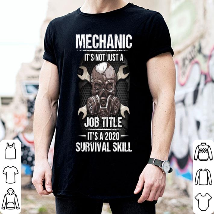 Mechanic It's Not Just A Job Title It's A 2020 Survival Skill shirt