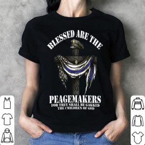 Blessed Are The Peacemakers For They Shall Be Geeked The Children Of God shirt