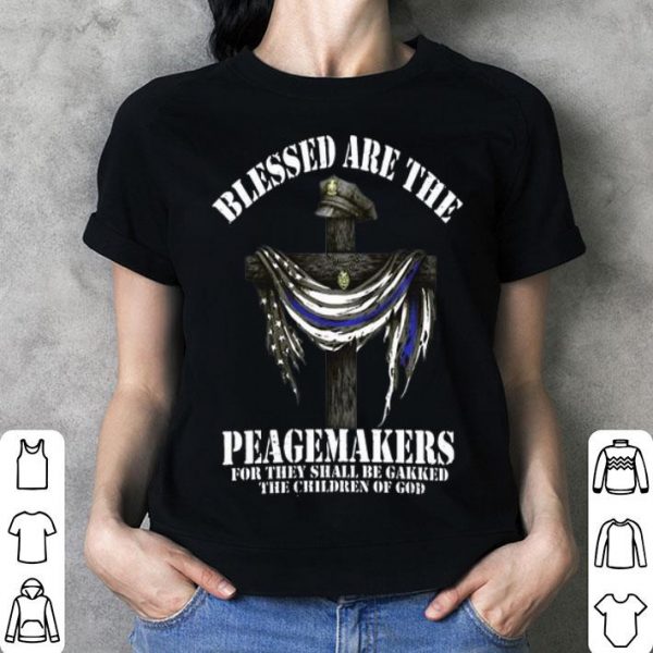 Blessed Are The Peacemakers For They Shall Be Geeked The Children Of God shirt