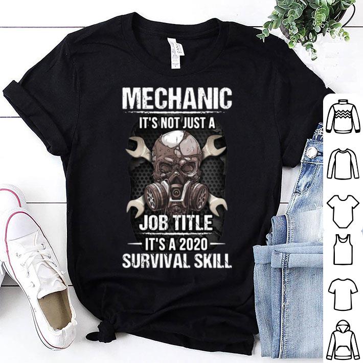 Mechanic It's Not Just A Job Title It's A 2020 Survival Skill shirt