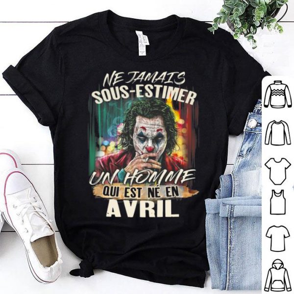 Joker Smoking Ne Jamais Sous-Estimer Un Homme Qui Est Ne En Avril shirt