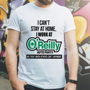 I Can’t Stay At Home I Work At O’reilly Auto Parts We Fight Covid-19