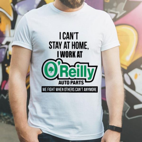 I Can’t Stay At Home I Work At O’reilly Auto Parts We Fight Covid-19