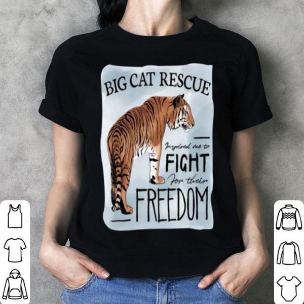 Tiger King Big Cat Rescue Inspired Me To Fight For Freedom shirt