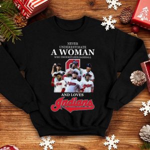 Never Underestimate A Woman Who Understands Baseball And Loves Indians shirt