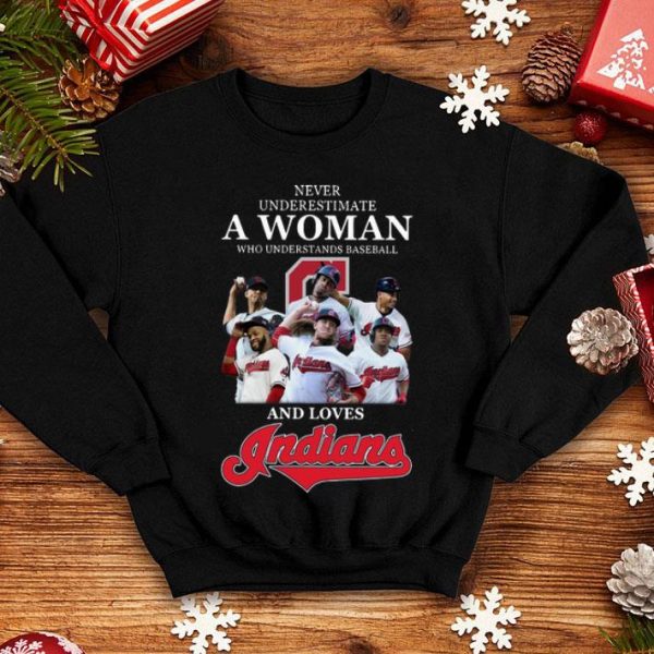 Never Underestimate A Woman Who Understands Baseball And Loves Indians shirt