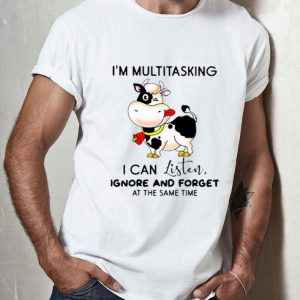 Cow I’m Multitasking I Can Listen Ignore And Forget At The Same Time shirt