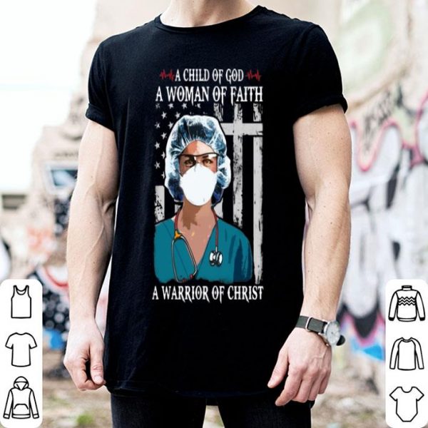 Nurse A Child Of God A Woman Of Faith A Warrior Of Christ shirt