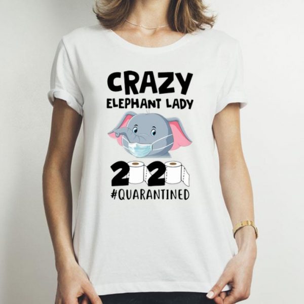 Crazy Elephant Lady 2020 #Quarantined Covid-19 shirt