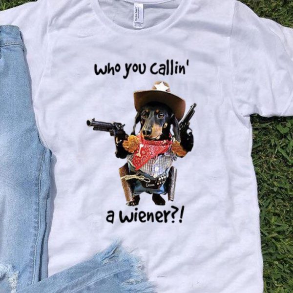 Cowboy Dog Gun Who You Callin A Wiener Dog Lovers shirt