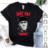 Moe Howard Just Say Moe shirt