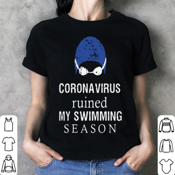 Coronavirus Ruined My Swimming Season shirt
