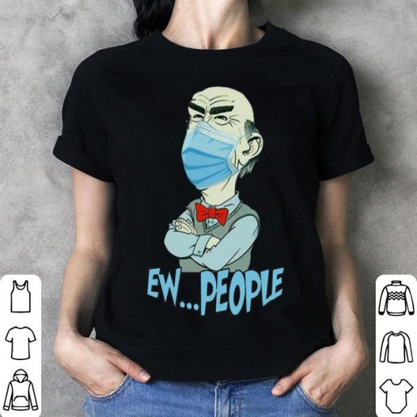 Jeff Dunham Face Mask Ew People shirt