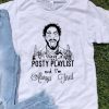I Have A Posty Playlist And I'm Always Tired Post Malone shirt