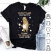 Sloth I Don't Care What Day It Is It's Early I'm Grumpy I Want Coffee shirt