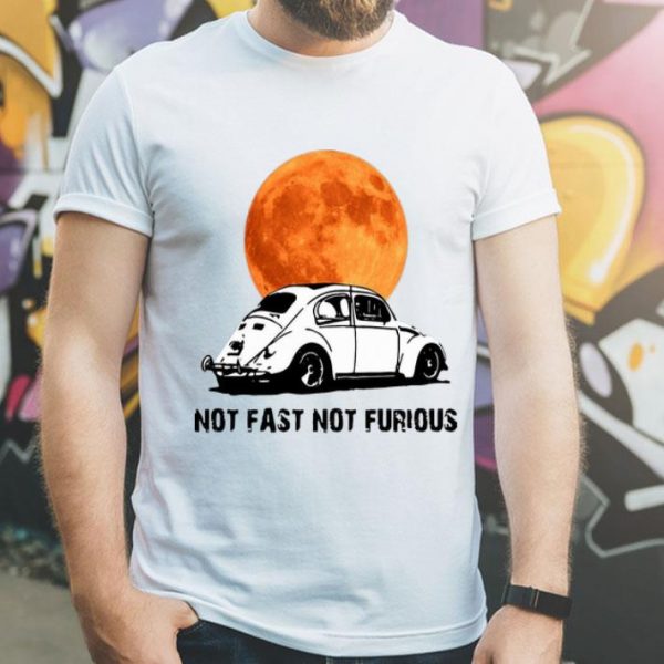 Beetle Car Not Fast Not Furious shirt
