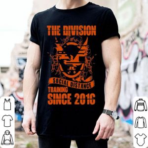 The Division Social Distance Training Since 2016 shirt
