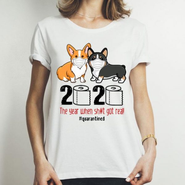 Corgis 2020 The Year When Shit Got Real #Quarantined Covid-19