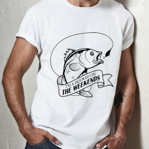 I’m A Hooker The Weekends Fishing shirt