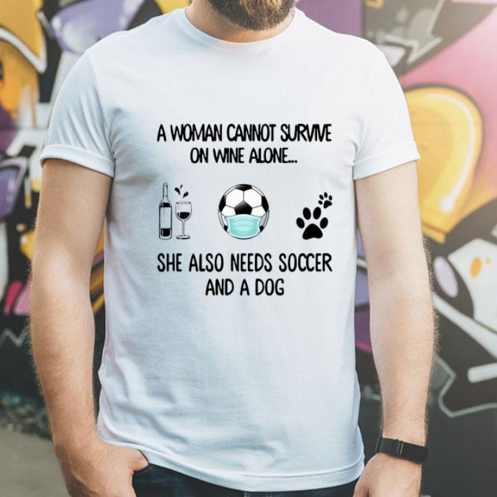 A Woman Cannot Survive On Wine Alone She Also Needs Soccer And A Dog shirt 8 A Woman Cannot Survive On Wine Alone She Also Needs Soccer And A Dog shirt