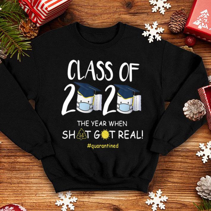 Class Of 2020 The Year When Shit Got Real #Quarantined shirt