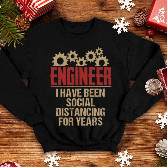 Engineer I Have Been Social Distancing For Years Covid-19 shirt 8 Engineer I Have Been Social Distancing For Years Covid-19 shirt