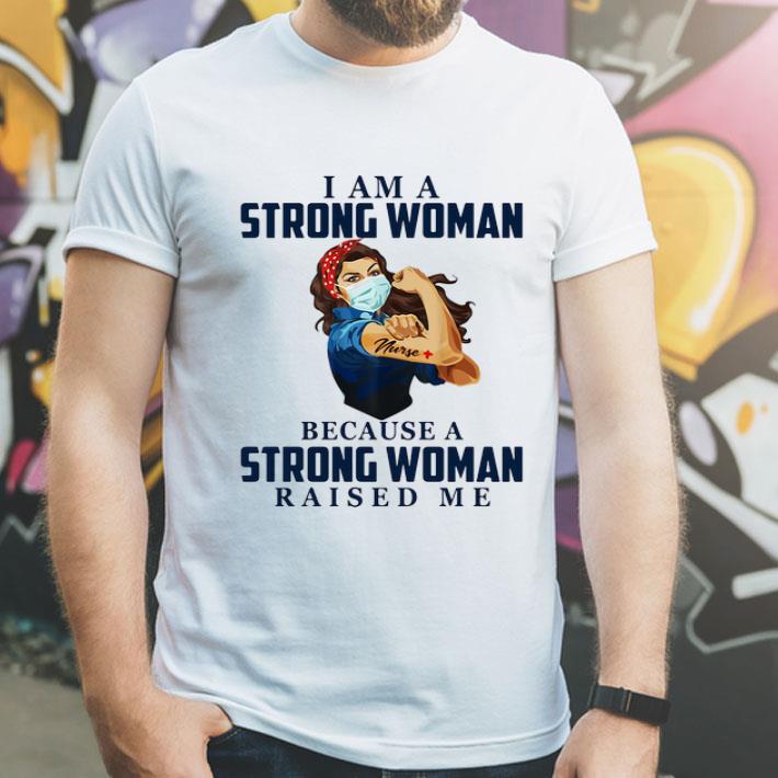 Nurse I Am A Strong Woman Because A Strong Woman Raised Me shirt 8 Nurse I Am A Strong Woman Because A Strong Woman Raised Me shirt