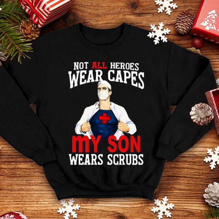 Nurse Not All Heroes Wear Capes My Son Wears Scrubs shirt 8 Nurse Not All Heroes Wear Capes My Son Wears Scrubs shirt